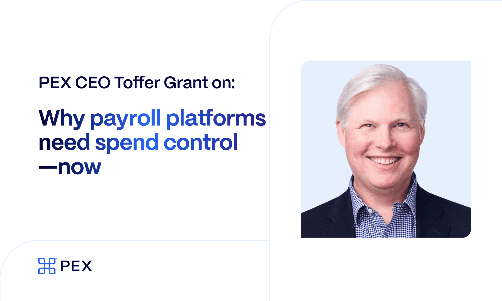 Why payroll providers should own their spend, not just the paychecks A man in business attire is shown next to text discussing the importance of spend control for payroll providers and platforms, featuring PEX CEO Toffer Grant.
